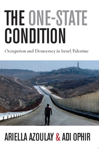 The One-State Condition Occupation and Democracy in Israel/Palestine