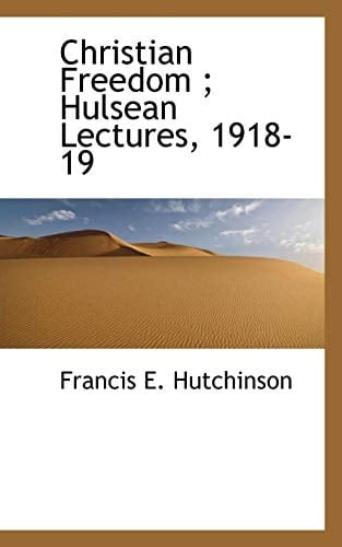 Christian Freedom ; Hulsean Lectures, 1918-19
