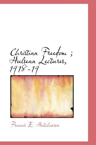 Christian Freedom ; Hulsean Lectures, 1918-19