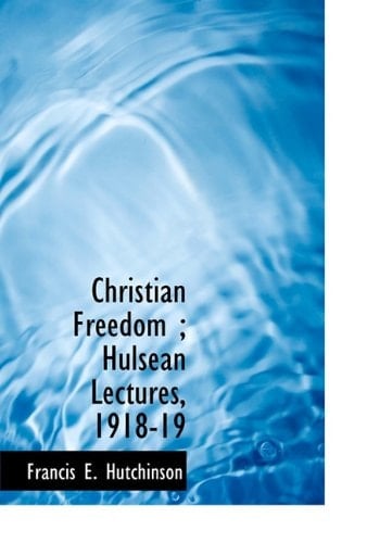 Christian Freedom ; Hulsean Lectures, 1918-19