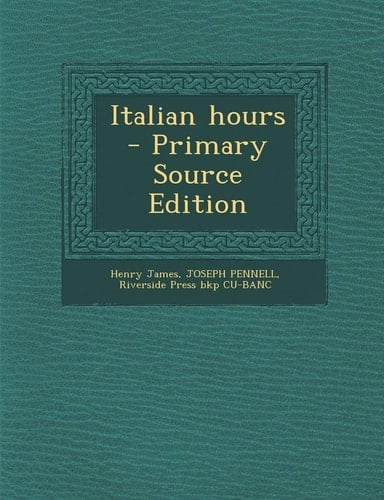 Italian Hours - Primary Source Edition