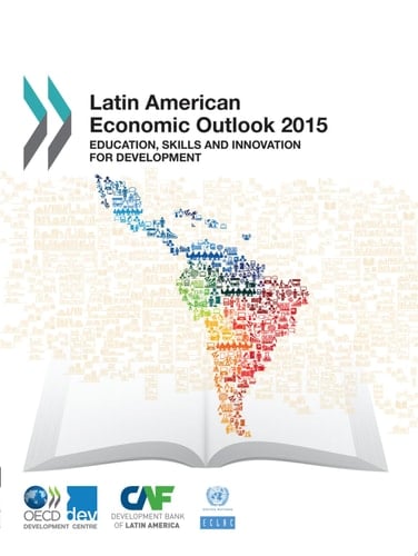 Latin American Economic Outlook 2015 Education, Skills and Innovation for Development Education, Skills and Innovation for Development