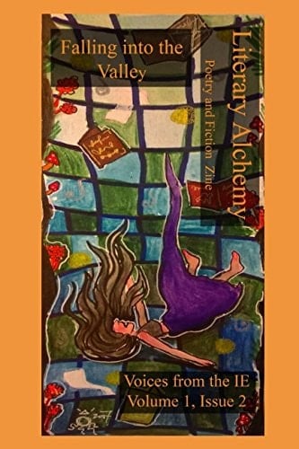 Literary Alchemy Poetry and Fiction Zine : Falling Into the Valley, Voices from the IE Volume 1, Issue 2