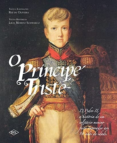 O principe triste D. Pedro II, a historia de um solitário menino feito imperador aos 14 anos de idade