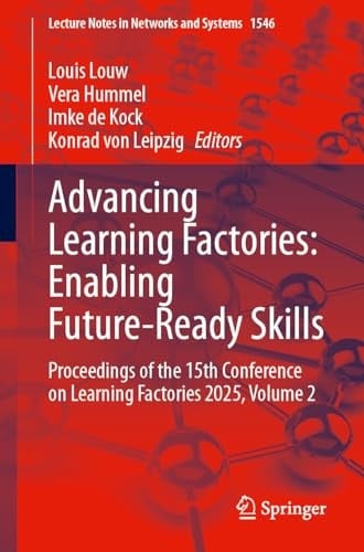 Advancing Learning Factories: Enabling Future-Ready Skills Proceedings of the 15th Conference on Learning Factories 2025, Volume 2