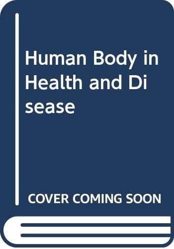The Human Body in Health and Disease