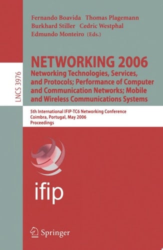 NETWORKING 2006. Networking Technologies, Services, Protocols; Performance of Computer and Communication Networks; Mobile and Wireless Communications Systems