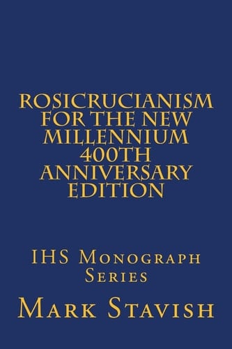 Rosicrucianism for the New Millennium - 400th Anniversary Edition IHS Monograph Series