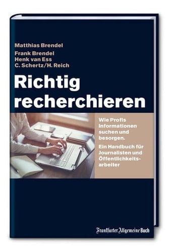 Richtig recherchieren wie Profis Informationen suchen und besorgen : ein Handbuch für Journalisten und Öffentlichkeitsarbeiter