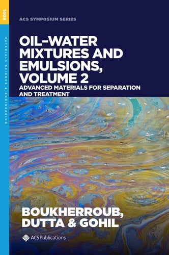 Oil−Water Mixtures and Emulsions, Volume 2: Advanced Materials for Separation and Treatment