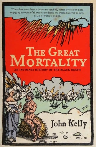 Great Mortality : An Intimate History of the Black Death