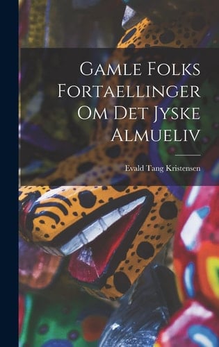 Gamle Folks Fortaellinger Om Det Jyske Almueliv