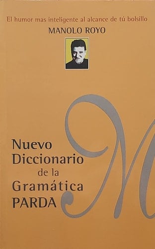 Nuevo diccionario de la gramática parda El humor más inteligente al alcance de tú bolsillo