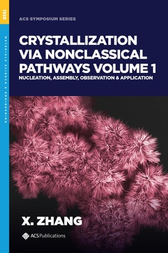 Crystallization via Nonclassical Pathways Volume 1: Nucleation, Assembly, Observation & Application
