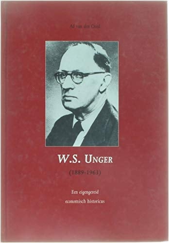 W.S. Unger (1889-1963) een eigengereid economisch historicus