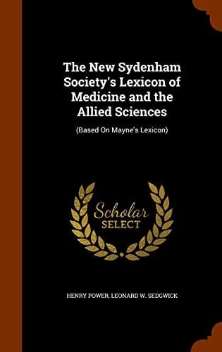 The New Sydenham Society's Lexicon of Medicine and the Allied Sciences (Based On Mayne's Lexicon)