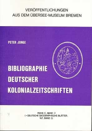 Bibliographie deutscher Kolonialzeitschriften (Veröffentlichungen aus dem Übersee-Museum Bremen) (German Edition)