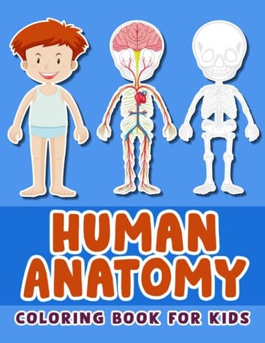 Human Anatomy Coloring Book for kids: Collection Part of Body Human for Drawing for Kids and Childs, Girls and Boys To Stress Relief and Relaxation