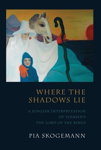 Where the Shadows Lie A Jungian Interpretation of Tolkiens the Lord of the Rings