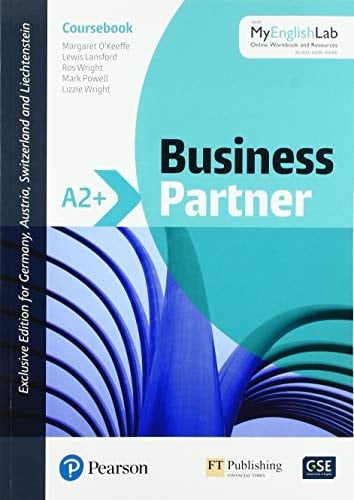 Business Partner Coursebook with MyEnglishLab / Margaret O ́Keeffe, Lewis Lansford, Ros Wright, Mark Powell, Lizzie Wright. A2+.. ...
