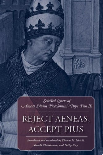 Reject Aeneas, Accept Pius Selected Letters of Aeneas Sylvius Piccolomini (Pope Pius II)