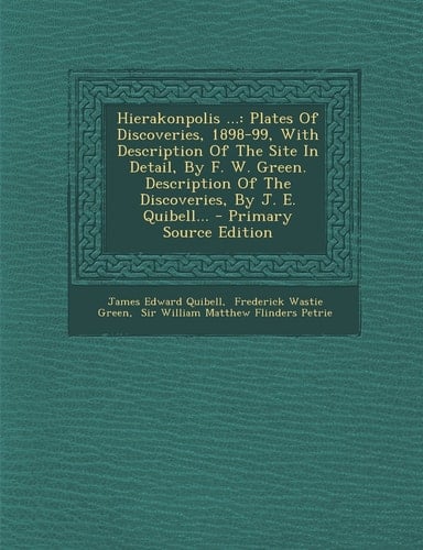 Hierakonpolis ... Plates of Discoveries, 1898-99, with Description of the Site in Detail, by F. W. Green. Description of the Discoveries, by J. E. Qu