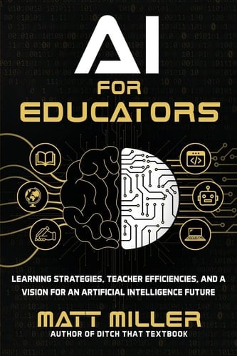 AI for Educators Learning Strategies, Teacher Efficiencies, and a Vision for an Artificial Intelligence Future