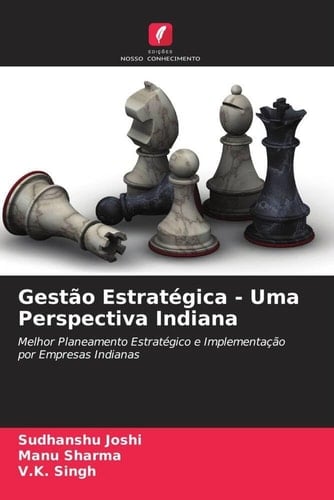 Gestão Estratégica - Uma Perspectiva Indiana: Melhor Planeamento Estratégico e Implementação por Empresas Indianas (Portuguese Edition)
