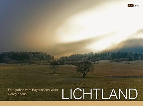 Lichtland Fotografien vom Bayerischen Wald