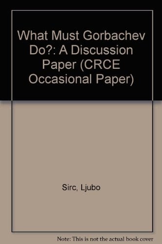 What Must Gorbachev Do?: A Discussion Paper (CRCE Occasional Paper)