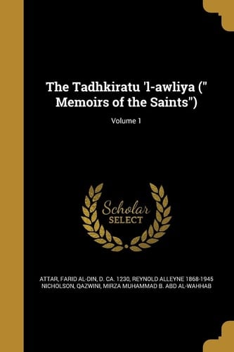 The Tadhkiratu 'l-Awliya ( Memoirs of the Saints); Volume 1