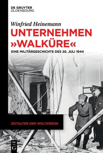 Unternehmen "Walküre" Eine Militärgeschichte des 20. Juli 1944