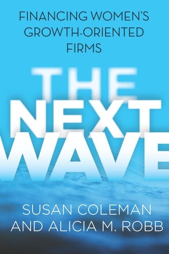 The Next Wave Financing Women's Growth-Oriented Firms
