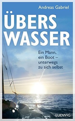 Übers Wasser ein Mann, ein Boot - unterwegs zu sich selbst