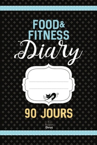 Food & Fitness Diary: Régime Alimentaire Agenda 90 JOURS: Journal minceur à compléter (French Edition)