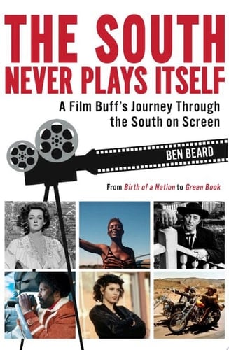 The South Never Plays Itself A Film Buff’s Journey Through the South on Screen
