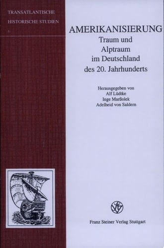 Amerikanisierung Traum und Alptraum im Deutschland des 20. Jahrhunderts