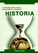 Historia Un Abordaje Bíblico-Cristiano para Profesores y Estudiantes