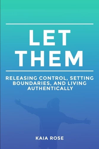 Let Them Releasing Control, Setting Boundaries, and Living Authentically