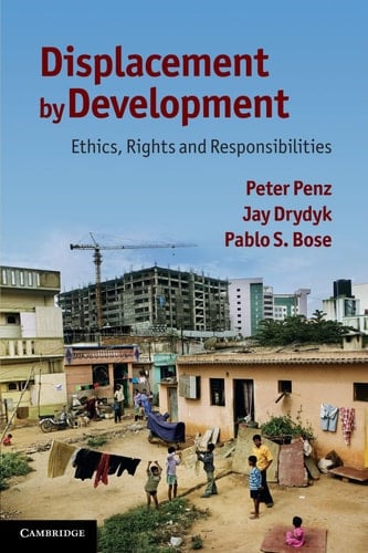 Displacement by Development Ethics, Rights and Responsibilities