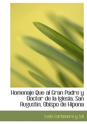Homenaje Que al Gran Padre y Doctor de la Iglesia, San Augustin, Obispo de Hipona (Large Print Edition) (Spanish Edition)