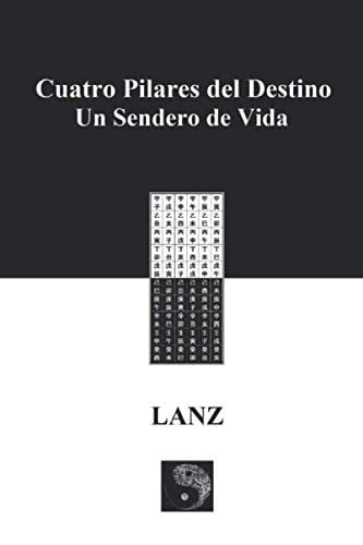 Cuatro Pilares del Destino: Un Sendero de Vida (Spanish Edition)