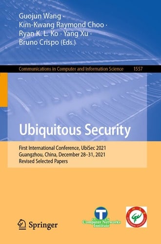 Ubiquitous Security First International Conference, UbiSec 2021, Guangzhou, China, December 28–31, 2021, Revised Selected Papers