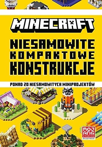 Minecraft niesamowite kompaktowe konstrukcje : ponad 20 niesamowitych miniprojektów