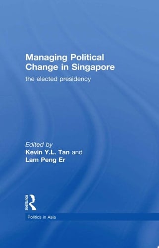 Managing Political Change in Singapore The Elected Presidency