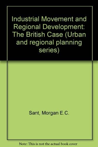 Industrial movement and regional development: The British case (Urban and regional planning series; v. 11)