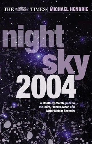 The Times Night Sky 2004: A Month-by-Month Guide to the Stars, Planets, Moon, and Major Meteor Showers