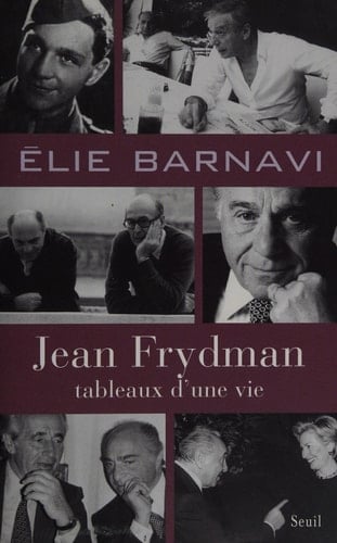 Jean Frydman Tableaux d'une vie: Pour servir à l'histoire de notre temps
