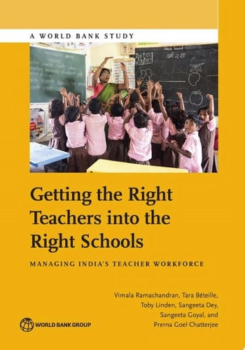 Getting the Right Teachers into the Right Schools Managing India's Teacher Workforce
