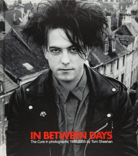 In Between Days The Cure in Photographs 1982-2005